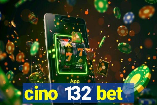 cino 132 bet